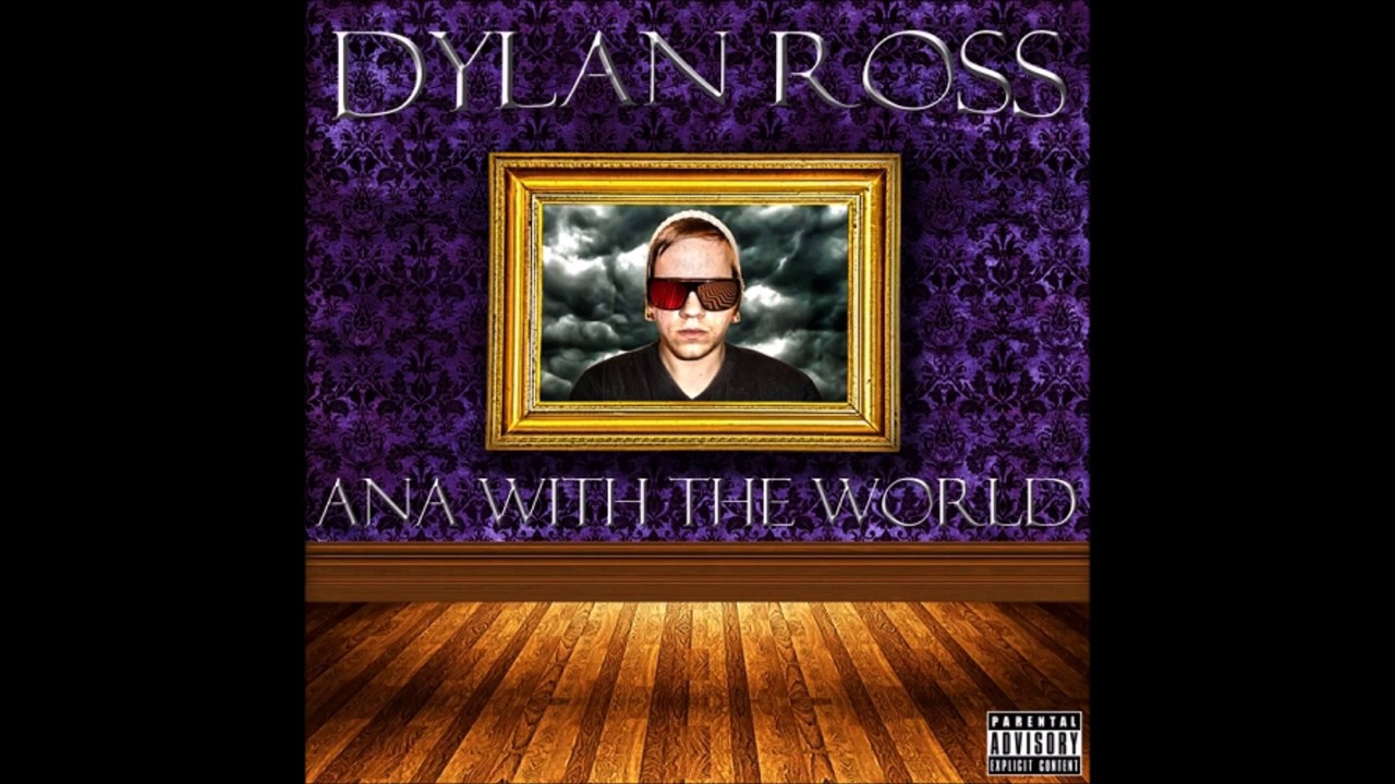 Dylan Ross - Ana With The World [Full Mixtape] (2012)