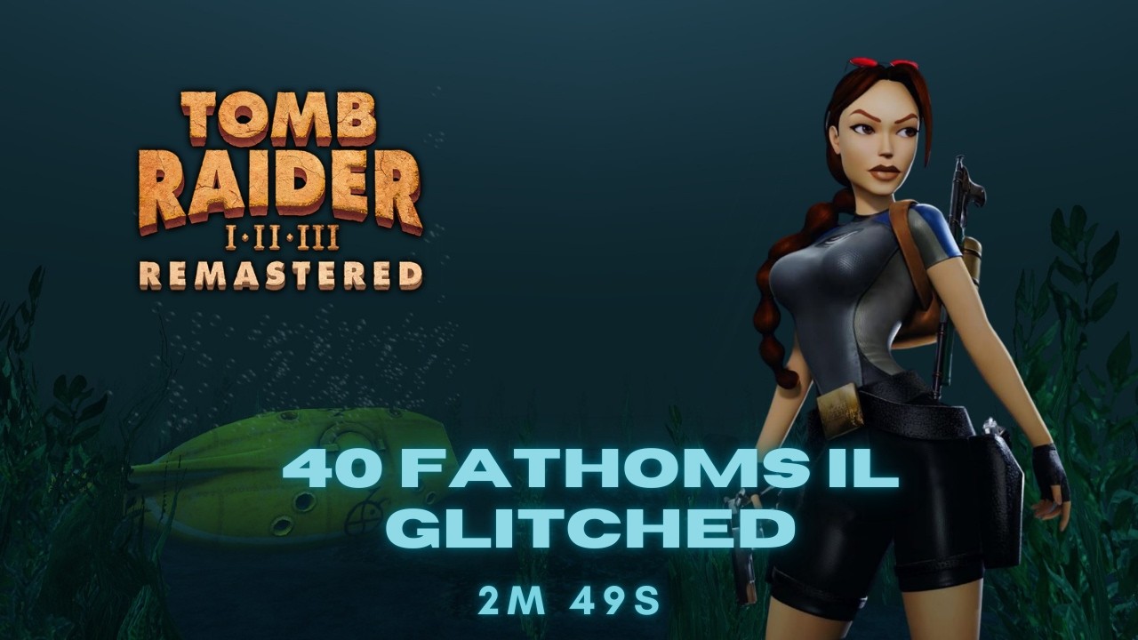 TR2R - 40 Fathoms (glitched) IL - 2:49 [Raiders Exhibition]