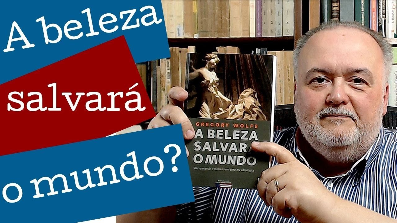 A beleza salvará o mundo (Gregory Wolfe)