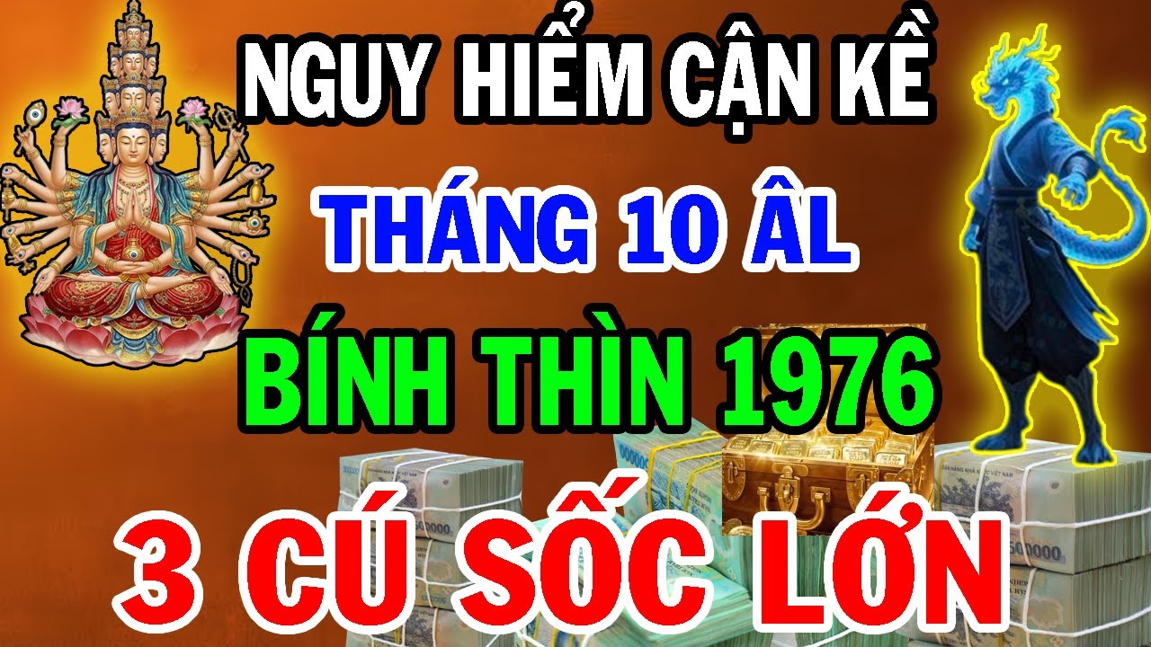 NGUY HIỂM QUÁ ĐÁNG SỢ ! Bính Thìn 1976 Sẽ Đối Mặt 3 CÚ SỐC LỚN Trong Tháng 10 Âm Lịch 2025