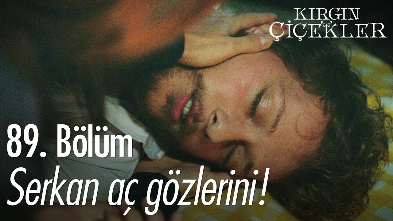 Serkan aç gözlerini! - Kırgın Çiçekler 89. Bölüm