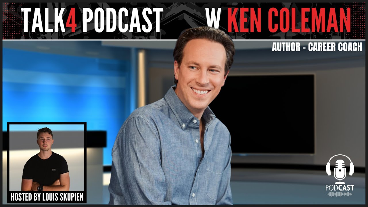 Ken Coleman - America's Career Coach & Bestselling Author | Talk4 Podcast #02 - by Louis Skupien