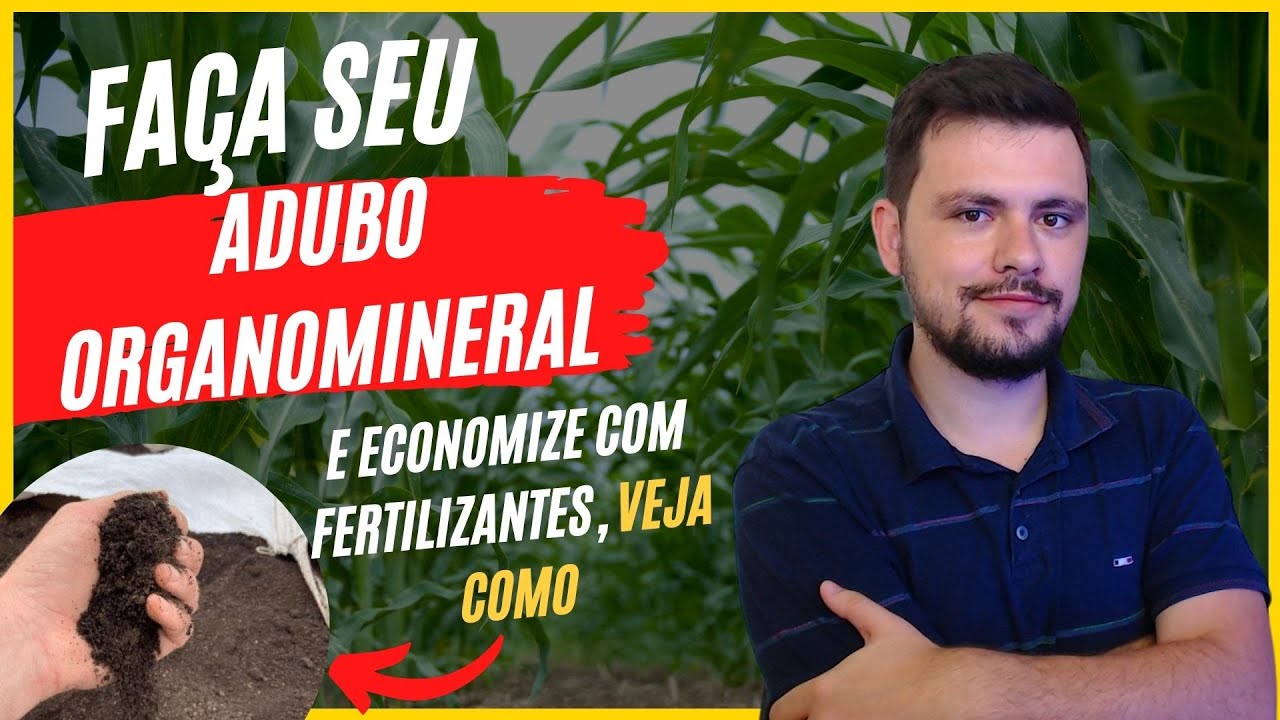 Faça seu próprio adubo Organomineral e economize com fertilizantes