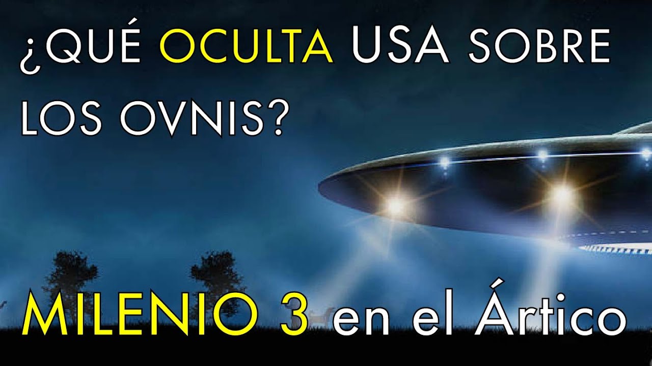 ¿Qué Ocultan los Estados Unidos Sobre los OVNIS? - Milenio 3 en el Ártico