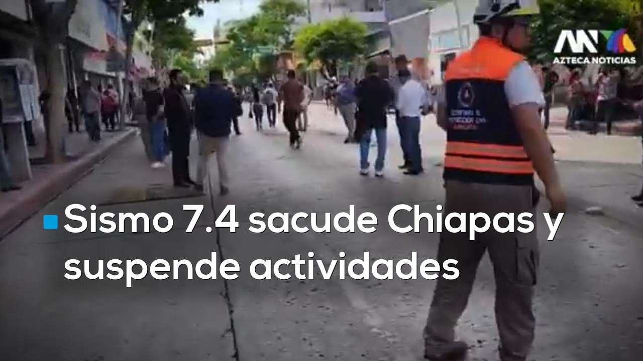 Sismo 7.4 sacude Chiapas y obliga a suspender actividades en el sureste mexicano