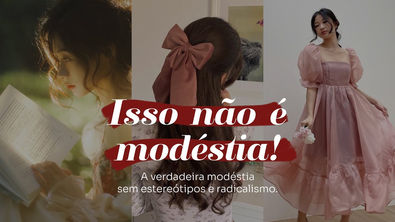 A verdadeira MODÉSTIA cristã | modéstia sem radicalismo e esteriótipos