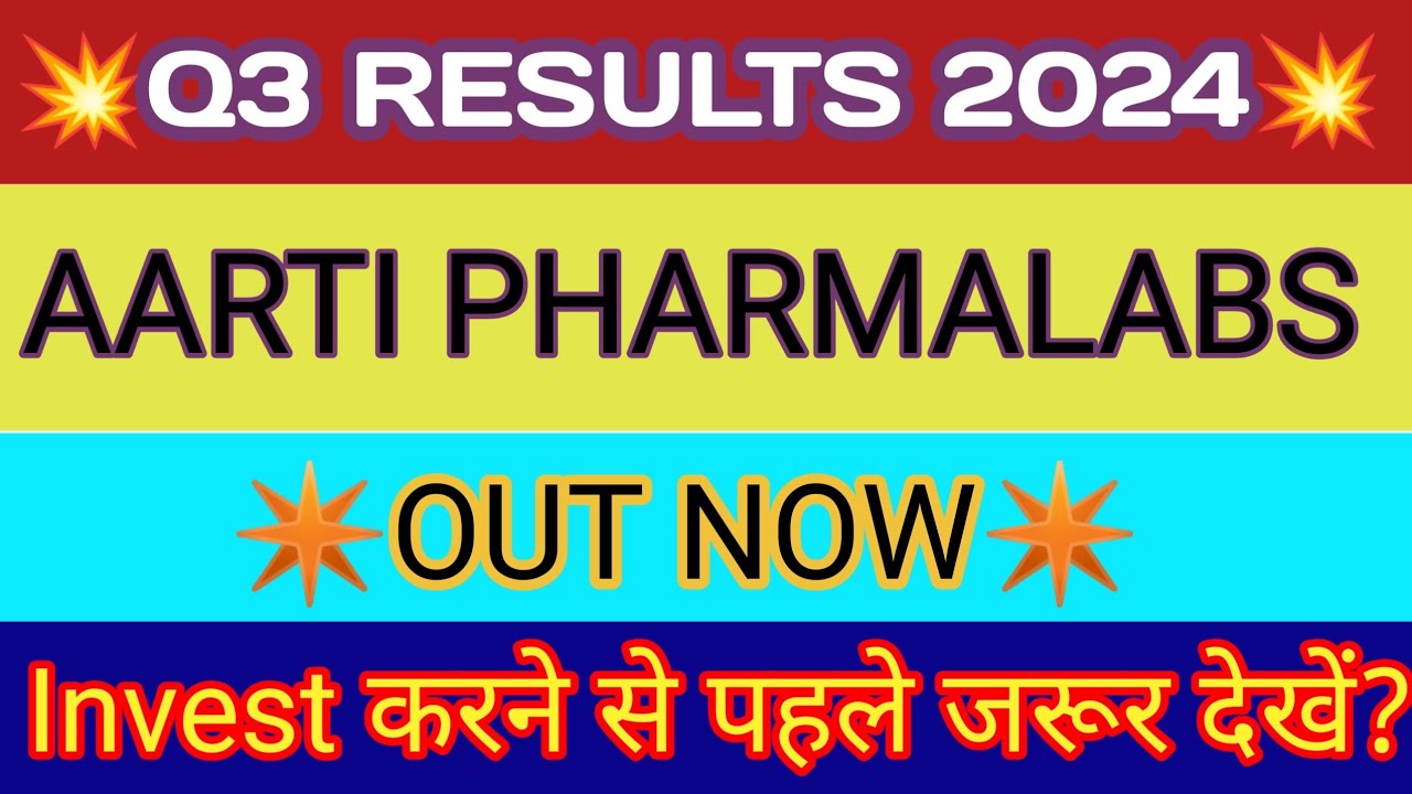 Aarti Pharma Q3 Results 2024 🔴 Aarti Pharma Results 🔴 Aarti Pharma Share Latest News