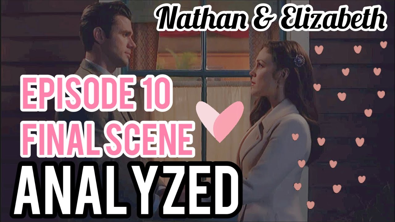 WCTH Nathan & Elizabeth “I DON’T BLAME YOU” - Scene ANALYSIS