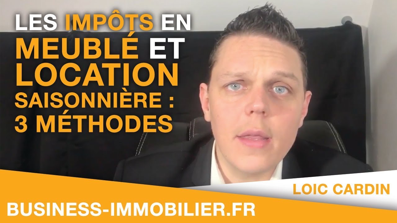 Les Impôts en Meublé et Location Saisonnière Comment cela fonctionne ? 3 Méthodes de déclaration