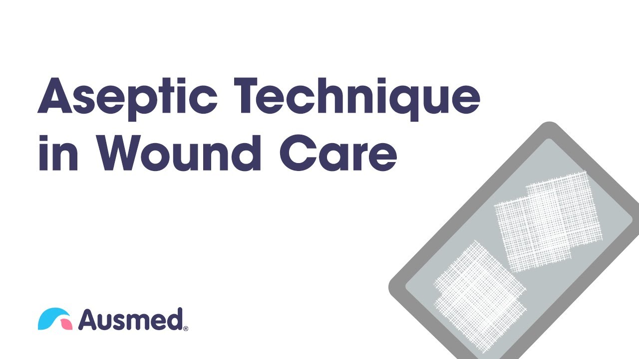 Aseptic Technique in Wound Care | Ausmed Explains...