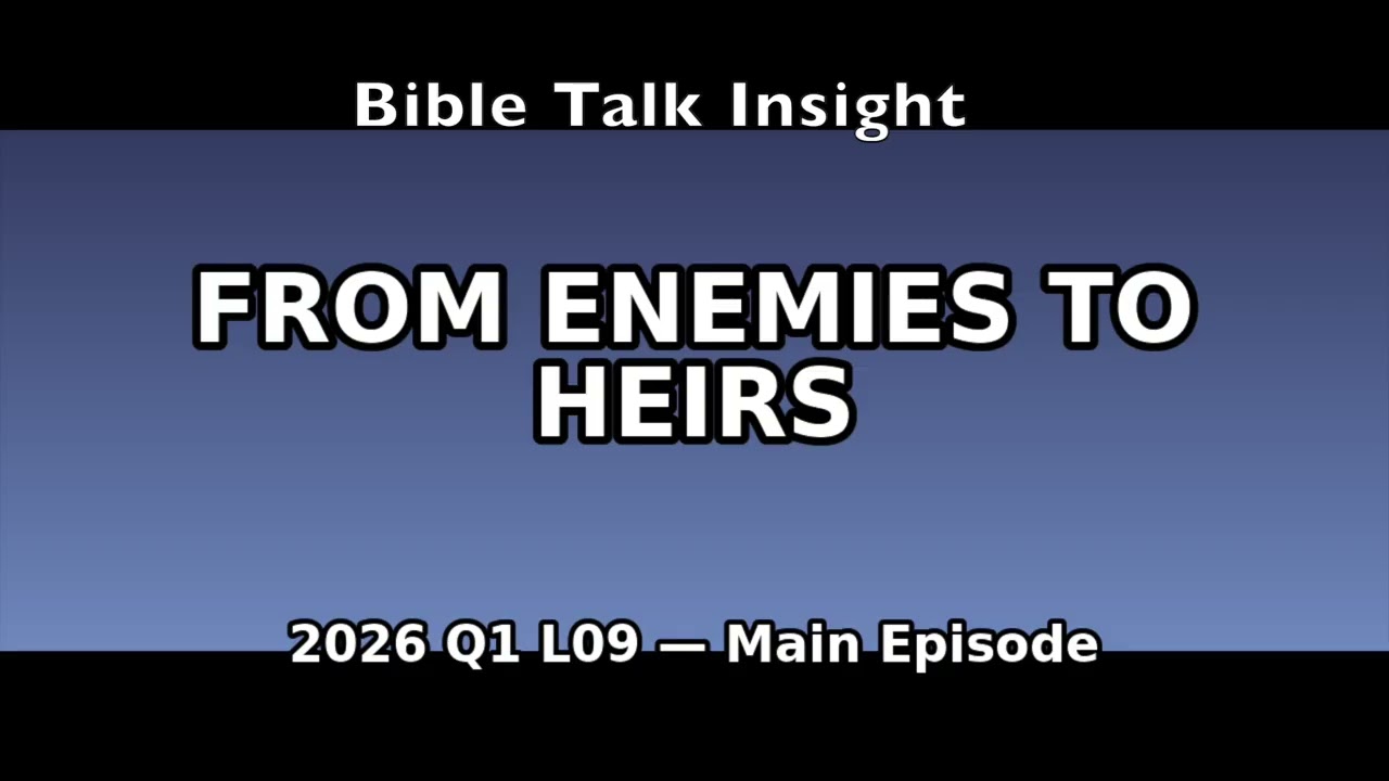 2026 Q1 L09 Main - Reconciliation and Hope: From Enemies to Heirs