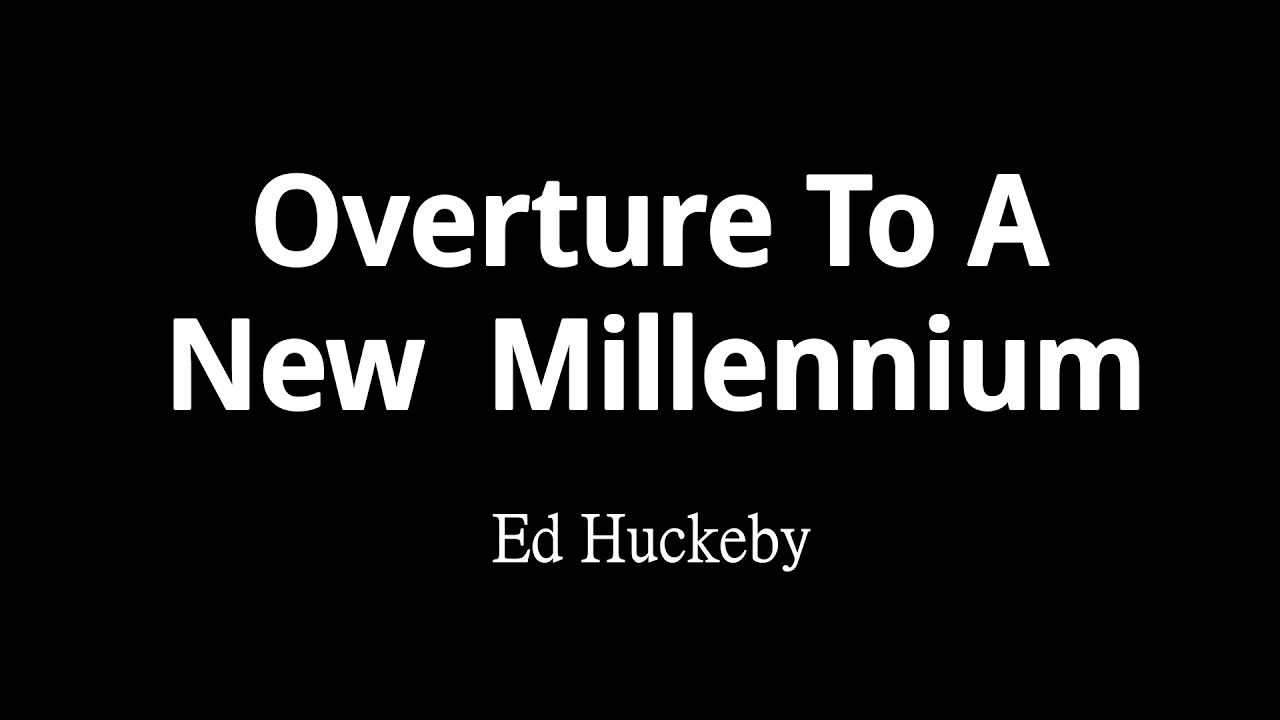Overture To A New Millennium 千禧年序曲 - Ed Huckeby