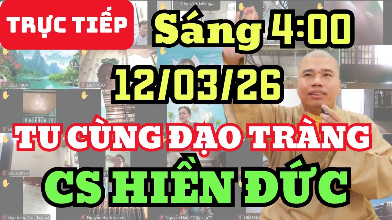 🔴 TRỰC TIẾP: 12/3/26 SÁNG 4:00 - TU CÙNG ĐẠO TRÀNG CƯ SĨ HIỀN ĐỨC