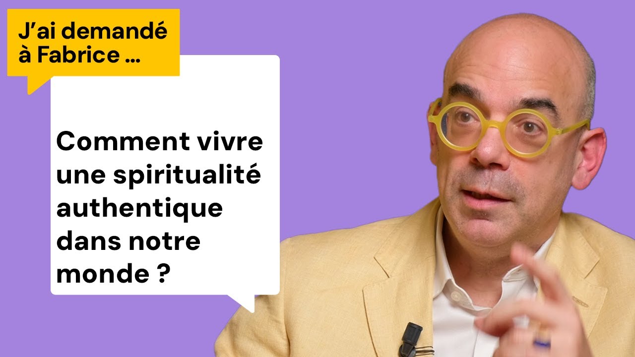 Comment vivre une spiritualité authentique dans notre monde ? J'ai demandé à Fabrice