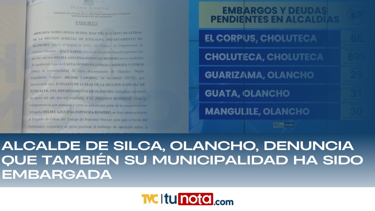 Alcalde de Silca, Olancho, denuncia que también su municipalidad ha sido embargada.