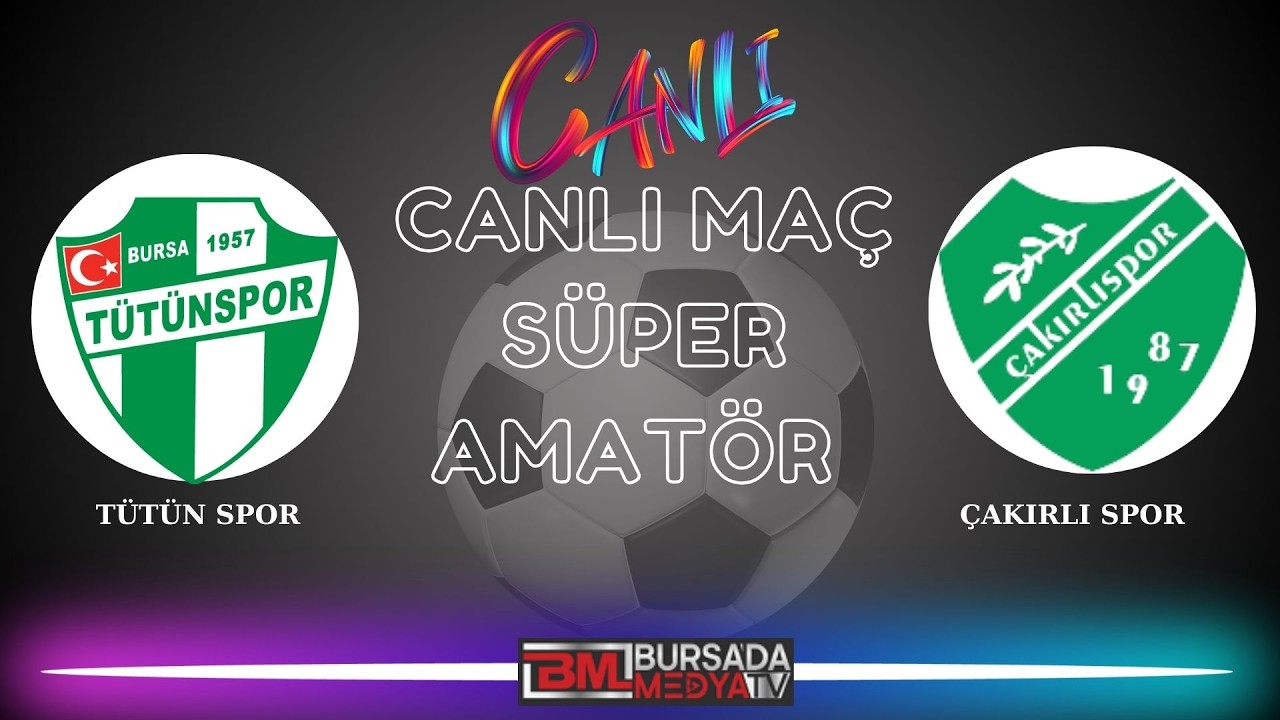 TÜTÜN  SPOR - ÇAKIRLI SPOR SÜPER AMATÖR LİG CANLI MAC YAYININI