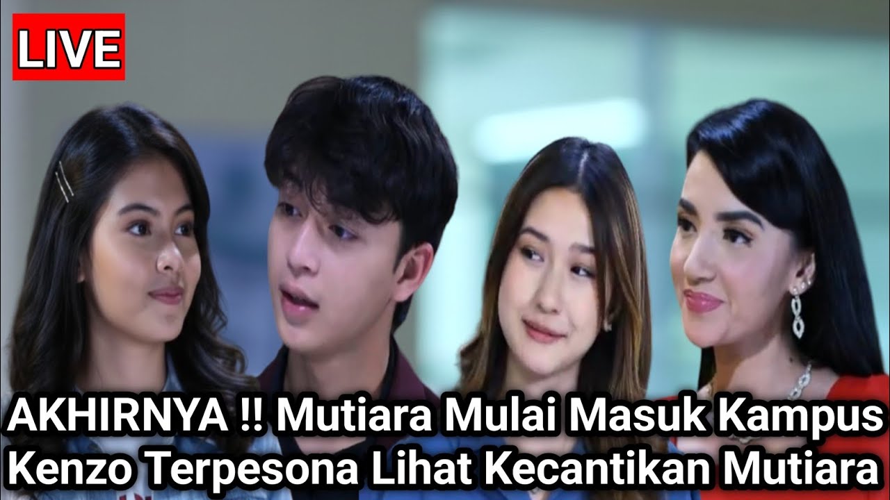 LIVE MERANGKAI KISAH INDAH HARI INI - AKHIRNYA !! Mutiara Mulai Masuk Kampus Kenzo Terpesona Cantik