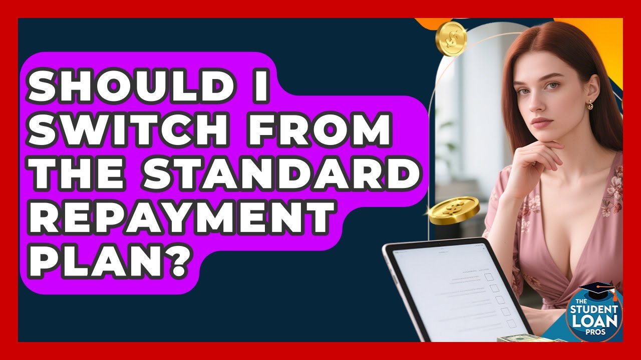 Should I Switch From The Standard Repayment Plan? - The Student Loan Pros
