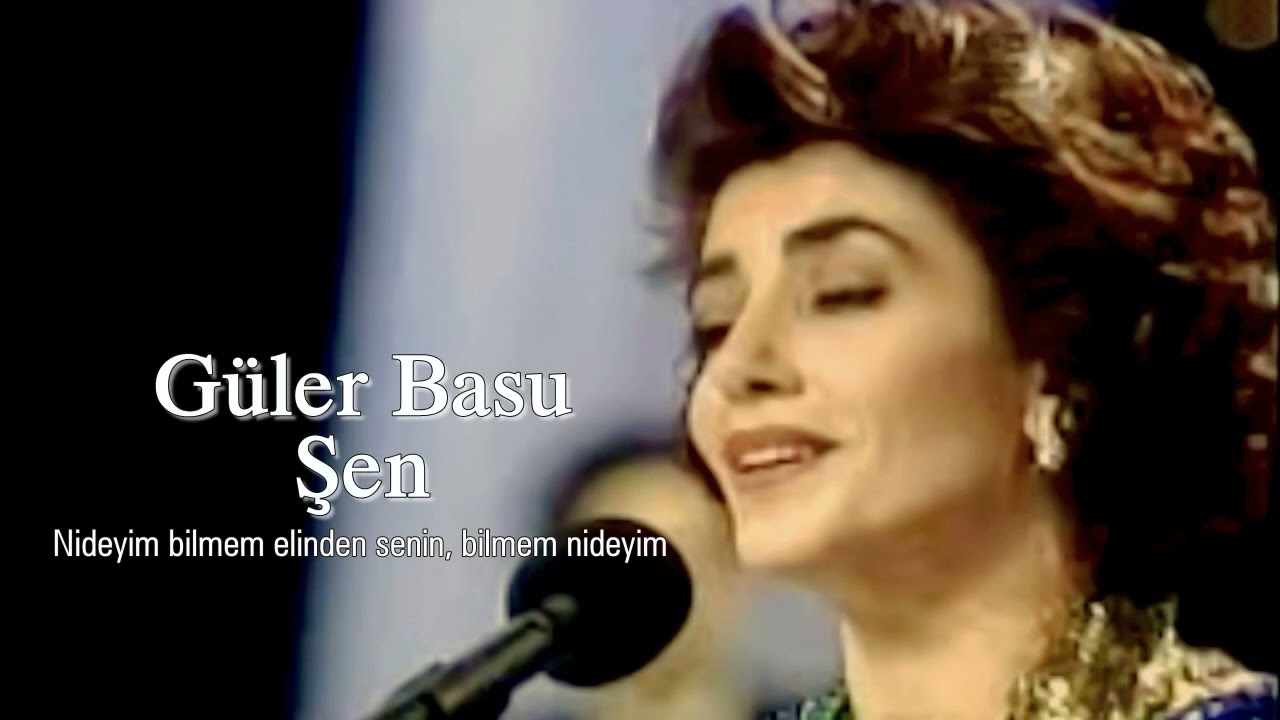 Güler Basu Şen ~ Nideyim bilmem elinden senin, bilmem nideyim