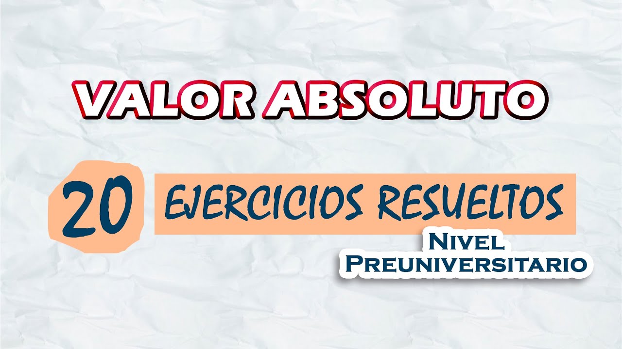 Ecuaciones e inecuaciones con valor absoluto | 20 Ejercicios resueltos | Nivel Preuniversitario