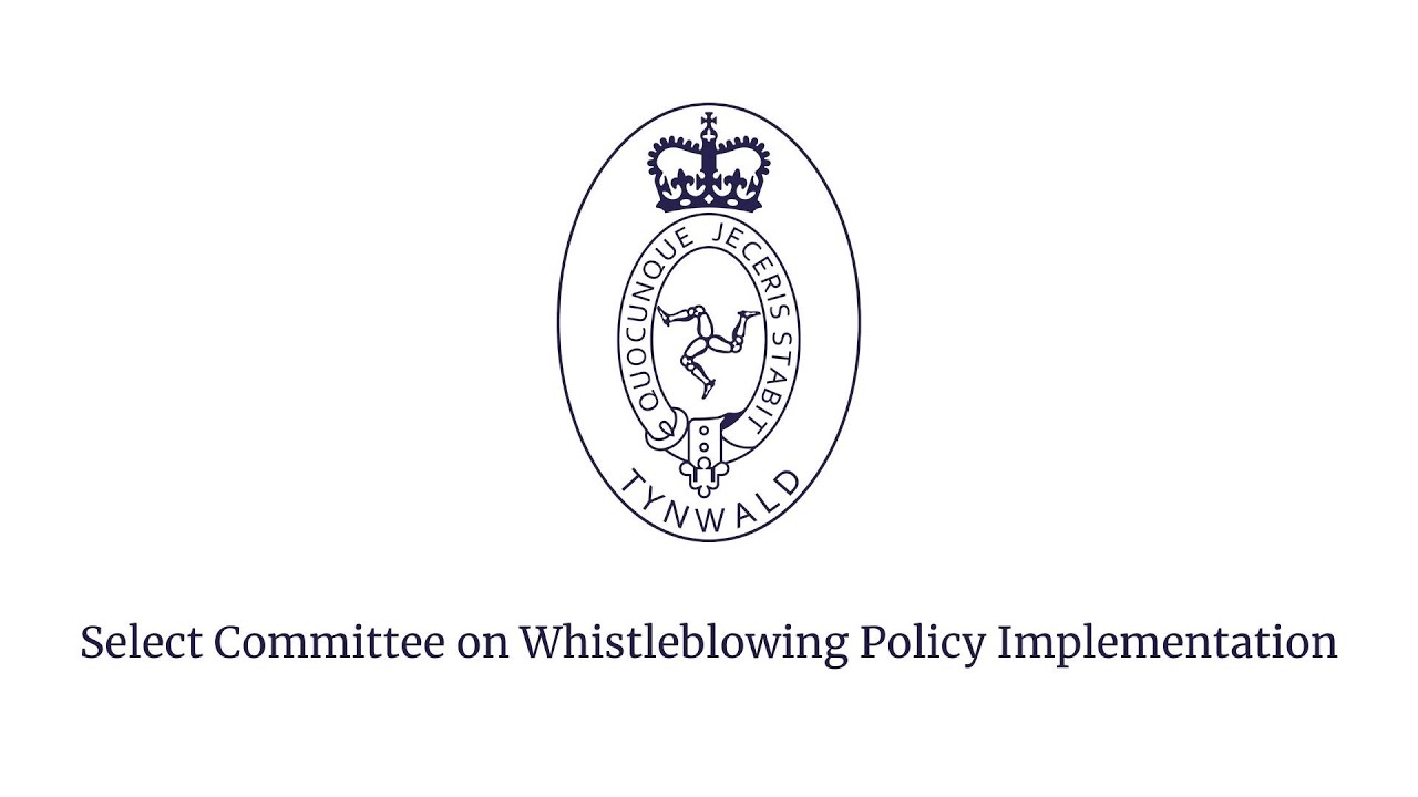 Select Committee of Tynwald on Whistleblowing Policy Implementation - Oral Evidence