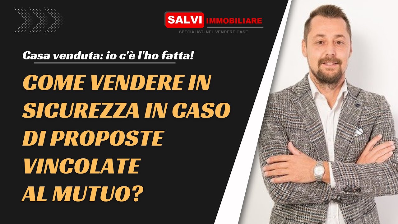 Come vendere in sicurezza in caso di proposte vincolate al mutuo?