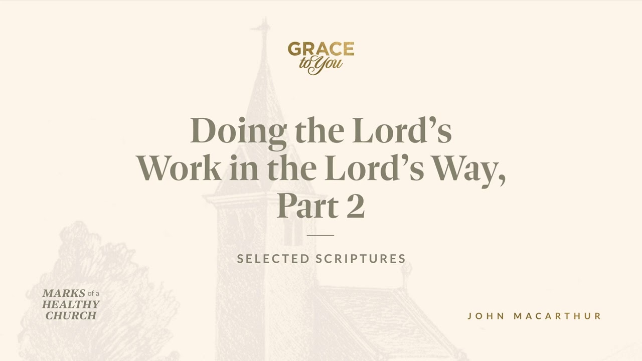 Doing the Lord's Work in the Lord's Way, Part 2 (1 Corinthians 16:9&ndash;12) John MacArthur