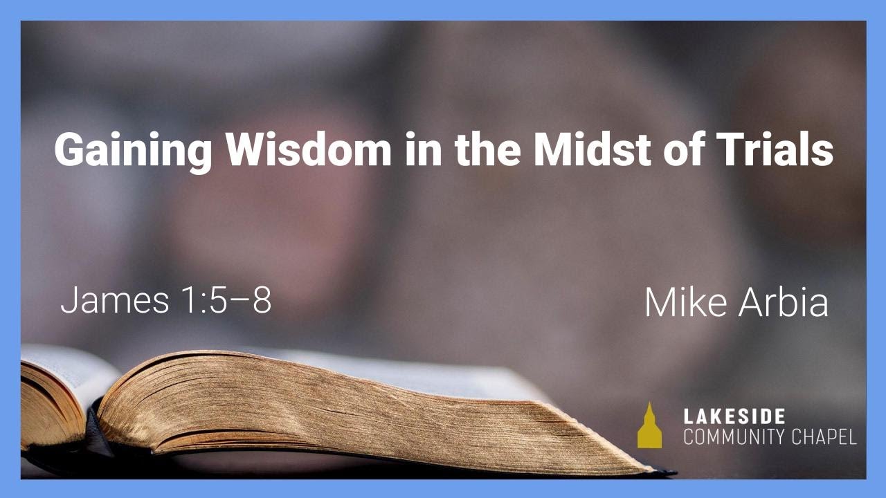 Gaining Wisdom in the Midst of Trials - Mike Arbia