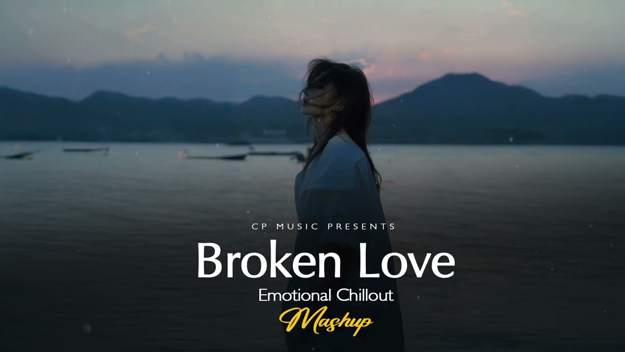 Broken Love Mashup 2026 (CP Music Mashup) | Heartbreak Chillout | Arijit Singh | Darshan raval
