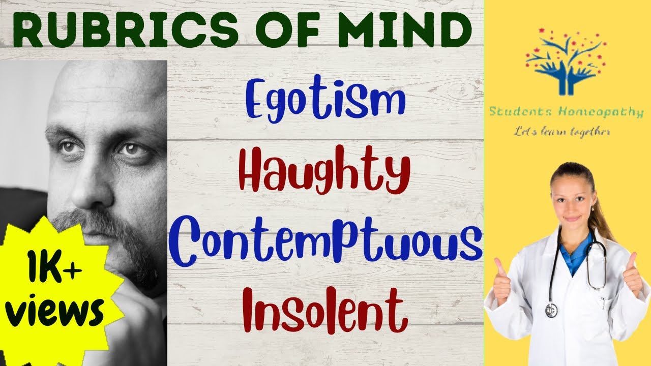 Rubrics of Mind - EGOTISM | HAUGHTY | CONTEMPTUOUS | INSOLENT (Homeopathic Repertory) rubric hunting