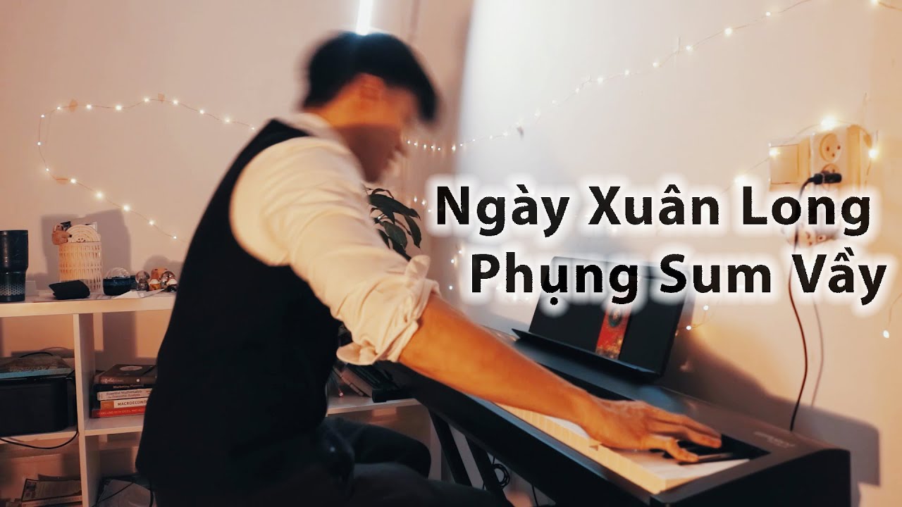 Ngày Xuân Long Phụng Sum Vầy [Piano Cover]