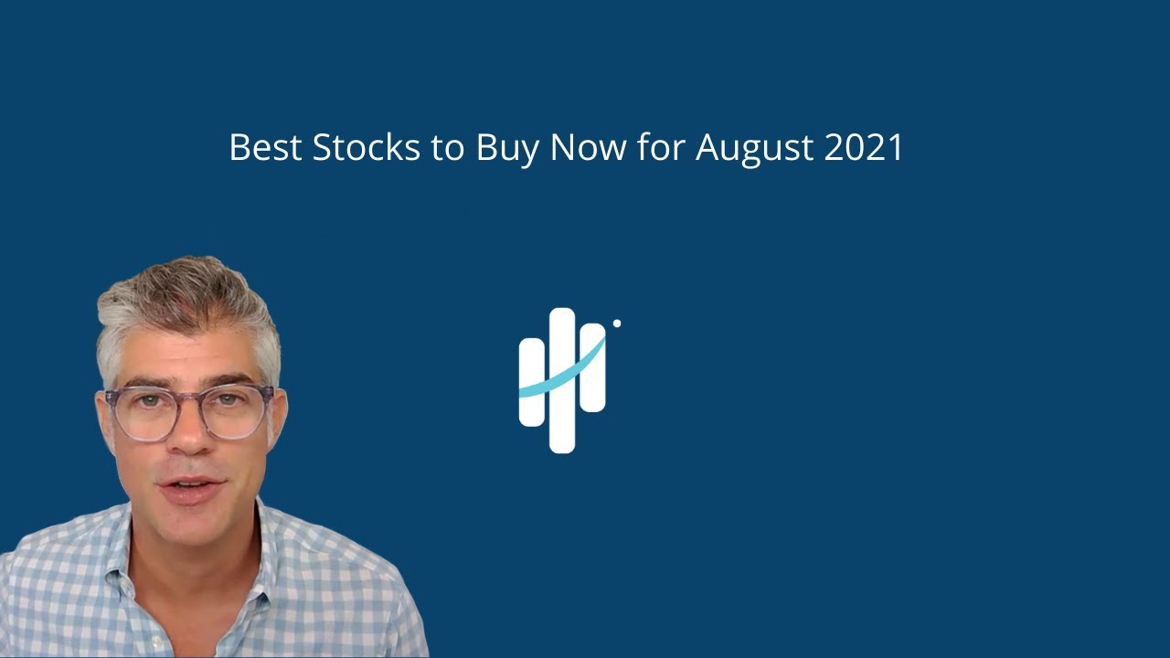 Best Stocks To Buy Now For August 2021