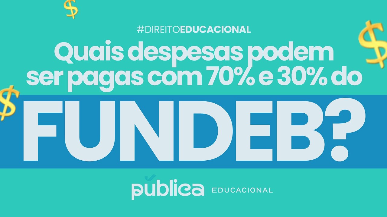 70% E 30% DO FUNDEB: COMO APLICAR ESSES RECURSOS NAS DESPESAS COM EDUCAÇÃO? | DIREITO EDUCACIONAL ⚖️