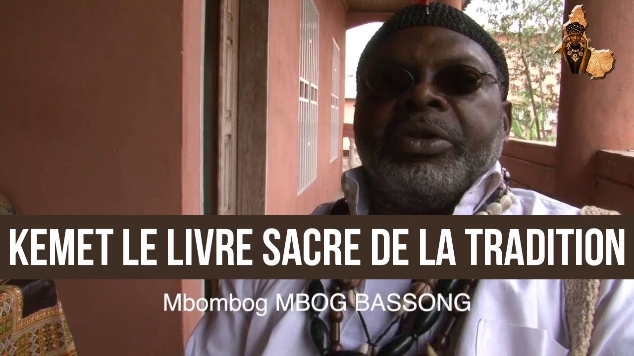 KEMET le livre SACRE de la TRADITION : Partie 4/4  MBOG BASSONG.