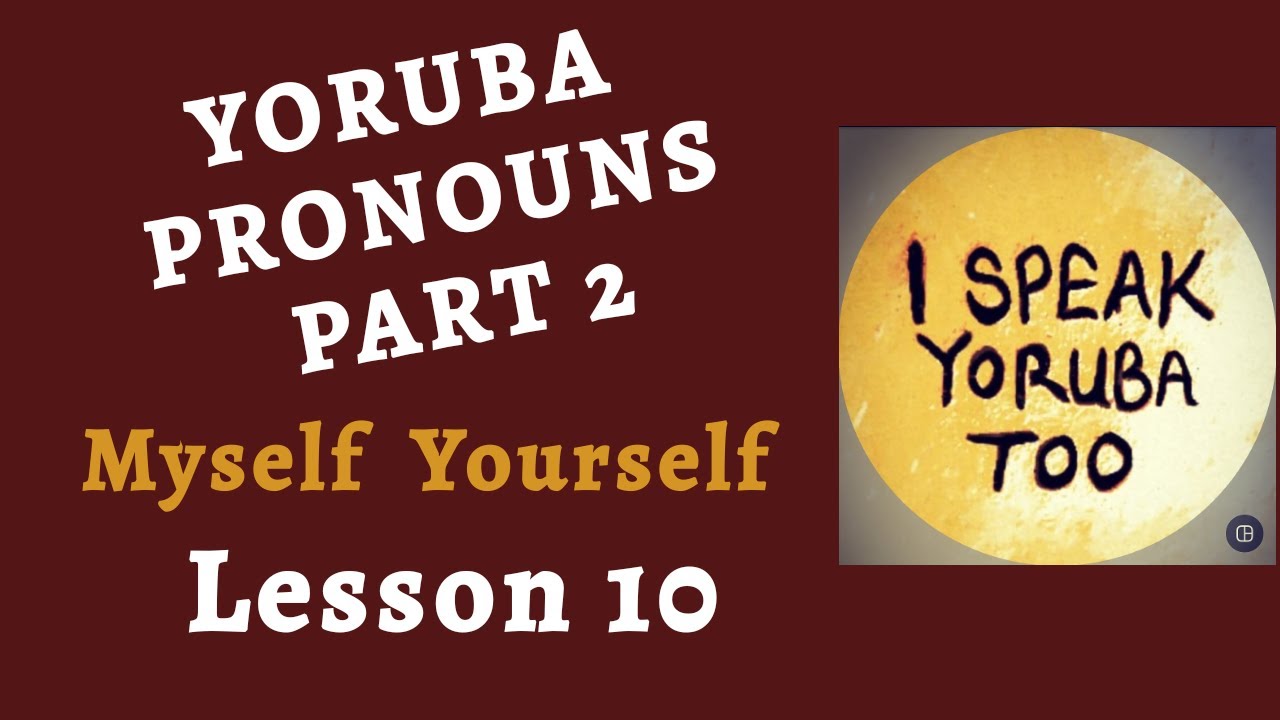 Yoruba Language - Yoruba Pronouns Part 2 Lesson 10 || How To Say Myself Yourself & More