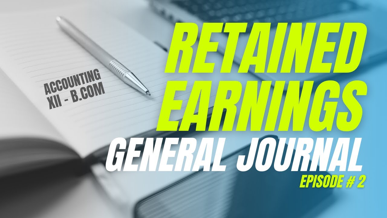 Retained Earnings - General Journal (XII | ADC/B.Com | BBA | MBA) in Urdu/Hindi