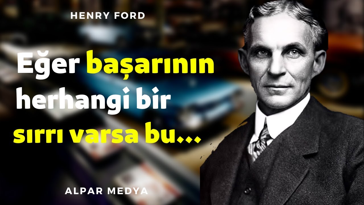 Henry Ford'un Başarı Sözleri Size İlham Verecek I Henry Ford Sözleri - Henry Ford Araba Sözleri