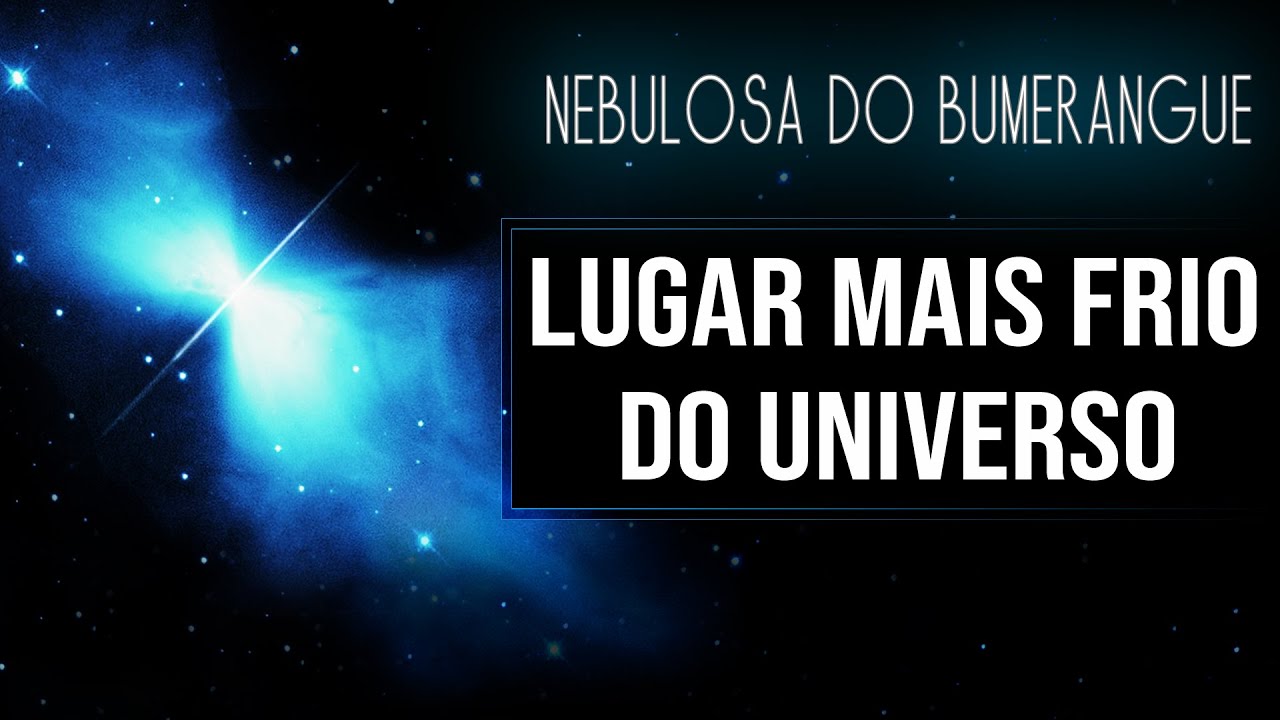 Lugar Mais Frio do Universo - Nebulosa do Bumerangue