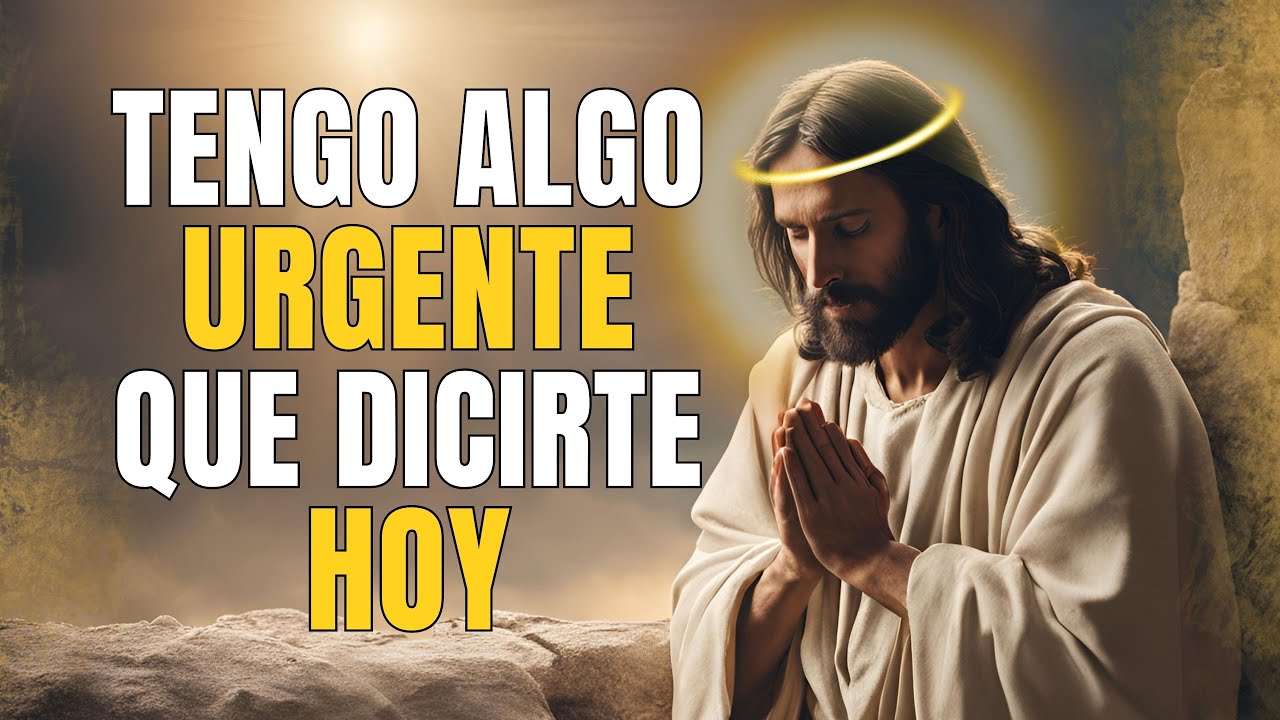 TENGO ALGO URGENTE QUE DECIRTE HOY - Mensaje de DIOS HOY