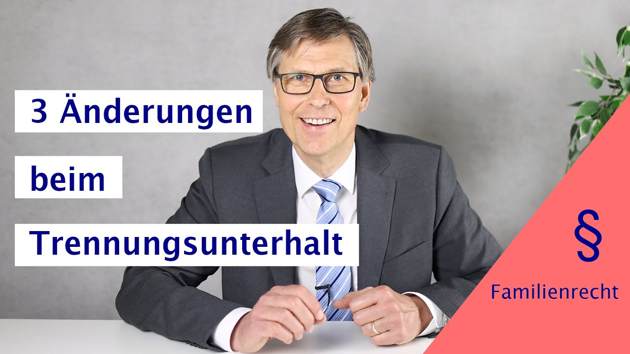 3 wichtige Änderungen beim Trennungsunterhalt bis zum Beginn des Scheidungsverfahrens