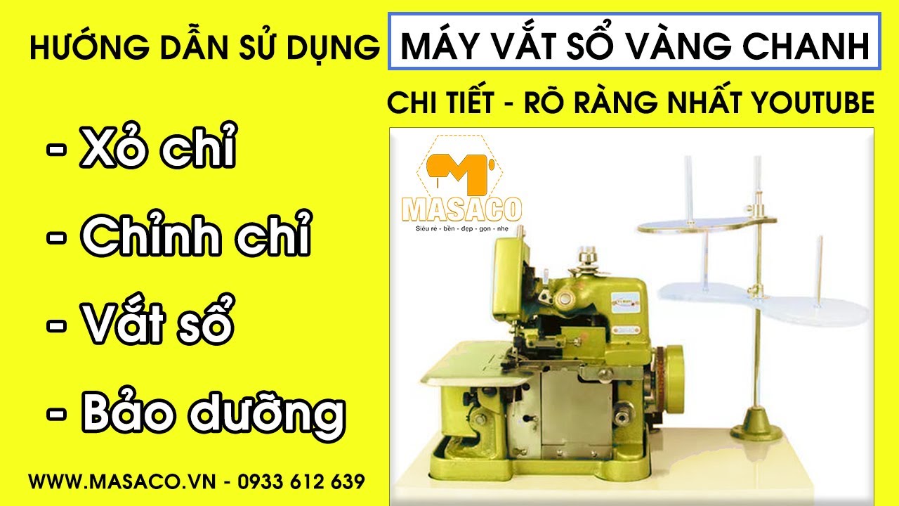 Hướng Dẫn Sử Dụng Chi Tiết  Máy Vắt Sổ Vàng Chanh ( Xỏ Chỉ, Chỉnh Chỉ, Vắt Sổ, Vô Dầu )-Rõ Ràng Nhất