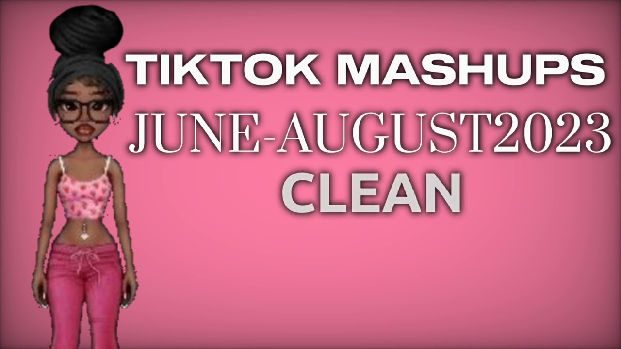 TIKTOK MASHUPS JUNE-AUGUST 2023 CLEAN