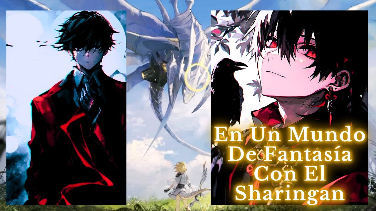 En Un Mundo De Fantasía Con El Sharingan [Parte 1]