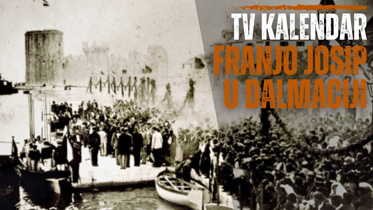 TV kalendar: Franjo Josip u Dalmaciji