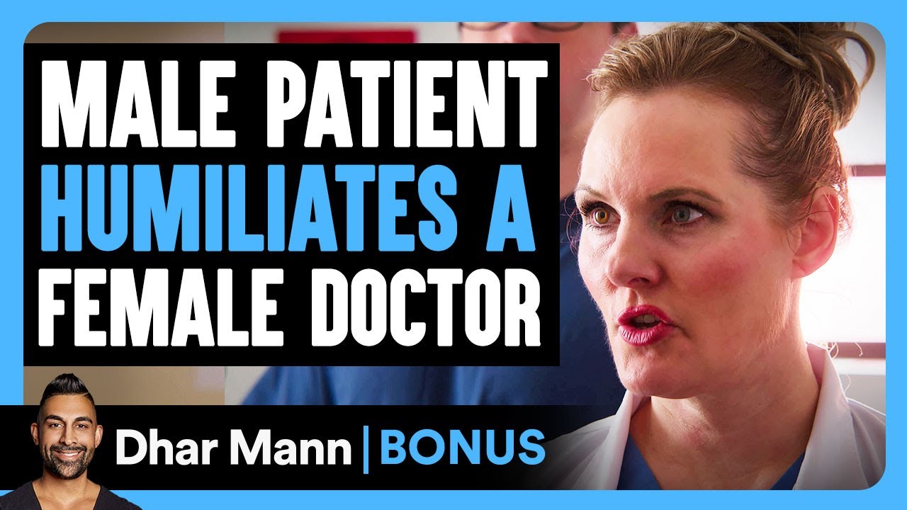 Male Patient HUMILIATES A FEMALE DOCTOR | Dhar Mann Bonus!