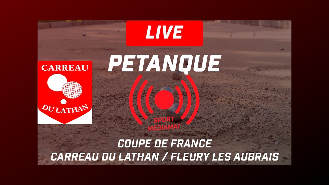 LIVE 🎯 P&eacute;tanque Coupe de France : Carreau du Lathan / Fleury les Aubrais | Sportmediamat