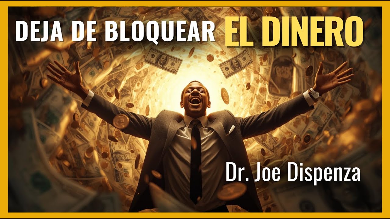 Por qué ATRAES o BLOQUEAS dinero sin darte cuenta – Explicación de Joe Dispenza