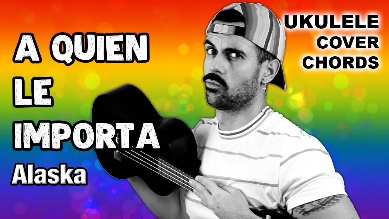 A Quien Le Importa - Alaska (Ukulele Cover Acordes Tutorial)