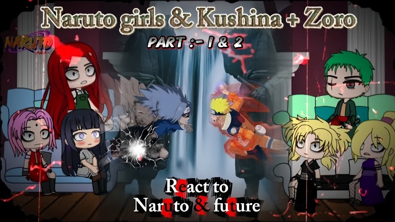 Naruto Girls and Kushina+Zoro Reacts to Naruto and future Part :- 1&2 !!