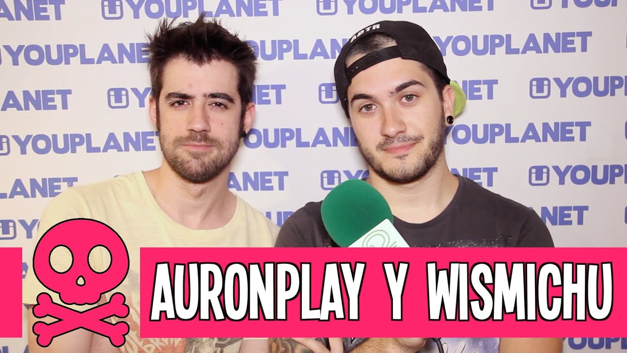 AuronPlay y Wismichu: Entrevista Youplanet